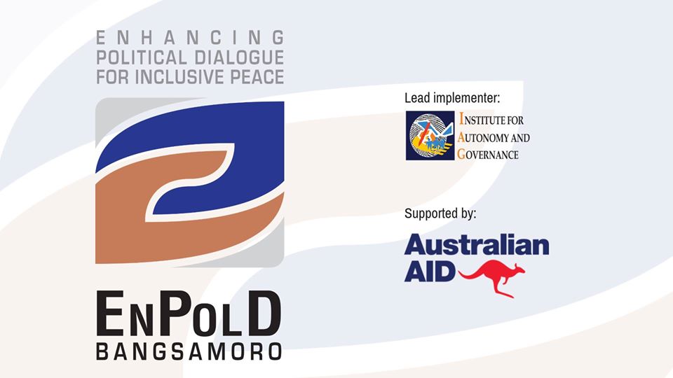 Image may contain: possible text that says 'ENHANCING POLITICAL DIALOGUE FOR INCLUSIVE PEACE Lead implementer: INSTITUTEFOR AUTONOMY AND GOVERNANCE Supported by: Australian AID ENPOLD BANGSAMORO'